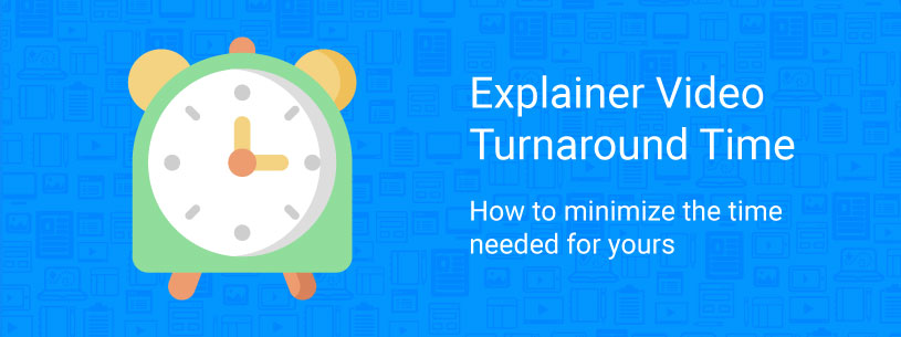 Explainer Video Turn Around Time