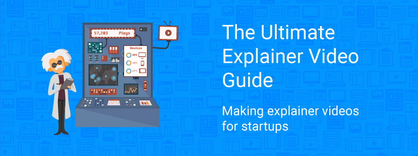 Making Explainer Videos for Startups: The Ultimate Guide [2020]